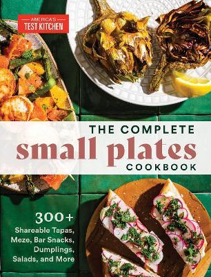 The Complete Small Plates Cookbook: 200+ Little Bites with Big Flavor - America's Test Kitchen America's Test Kitchen - cover