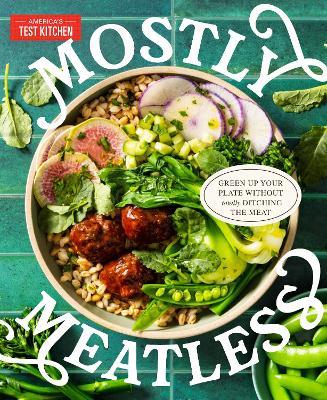 Mostly Meatless: Green Up Your Plate Without Totally Ditching the Meat - America's Test Kitchen - cover