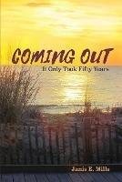 Coming Out - It Only Took Fifty Years - Janis E Mills - cover