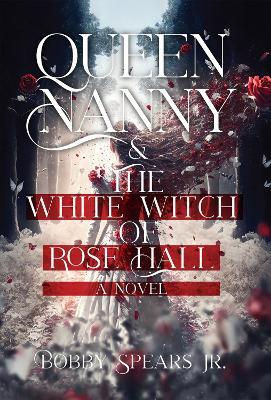 Queen Nanny & The White Witch of Rose Hall - Bobby Jr. Spears - cover