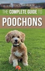 The Complete Guide to Poochons: Choosing, Training, Feeding, Socializing, and Loving Your New Poochon (Bichon Poo) Puppy