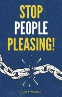 Stop People Pleasing!: How to Set Boundaries, Start Saying No, and Take Control of Your Life - Derek Walker - cover