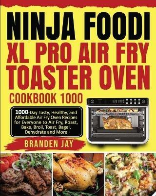 Ninja Foodi XL Pro Air Fry Toaster Oven Cookbook 1000: 1000-Day Tasty, Healthy, and Affordable Air Fry Oven Recipes for Everyone to Air Fry, Roast, Bake, Broil, Toast, Bagel, Dehydrate and More - Kenzi Lewis - cover
