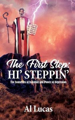 The First Step: Hi' Steppin': The Isometrics of Isolation and Power of Depression - Al Lucas - cover