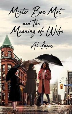 Mister Bon Mot and the Meaning of Wife - Al Lucas - cover
