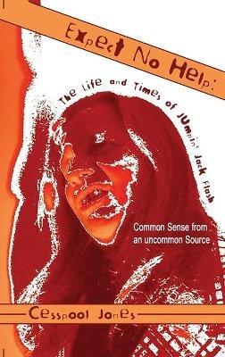 Expect No Help: The Life and Times of Jumpin' Jack Flash Common Sense from an uncommon Source - Cesspool Jones - cover
