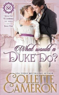 What Would a Duke Do?: A Sweet Regency Historical Romance - Collette Cameron - cover