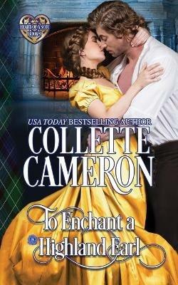 To Enchant a Highland Earl: Scottish Highlander Historical Romance - Collette Cameron - cover