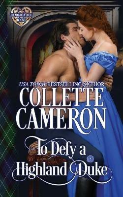 To Defy a Highland Duke: Scottish Highlander Historical Romance - Collette Cameron - cover