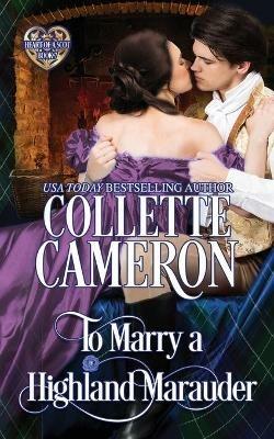 To Marry a Highland Marauder: Scottish Highlander Historical Romance - Collette Cameron - cover