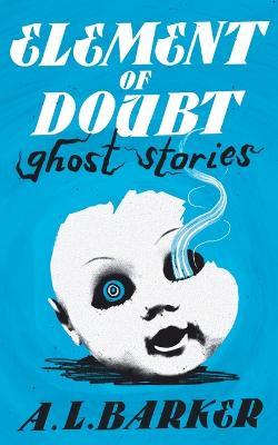Element of Doubt: Ghost Stories - A L Barker - cover