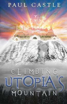 Climbing Utopia's Mountain - Paul Castle - cover