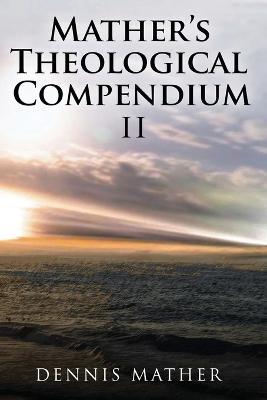 Mather's Theological Compendium II - Dennis Mather - cover