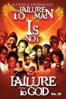 Failure to Man is Not Failure to God - Audrey Thomas Esq - cover