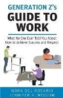 Generation Z's Guide to Work - Jennifer Wisdom,Nora del Rosario - cover