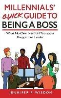 Libro in inglese Millennials' Quick Guide to Being a Boss: What No One Ever Told You About Being a True Leader  - Jennifer Wisdom