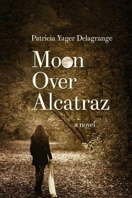 Moon Over Alcatraz - Patricia Yager Delagrange - cover