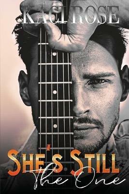 She's Still The One: A Brother's Best Friend, Rockstar Romance - Kaci Rose - cover