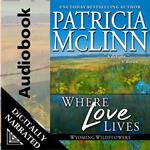 Where Love Lives (Wyoming Wildflowers, Book 8)