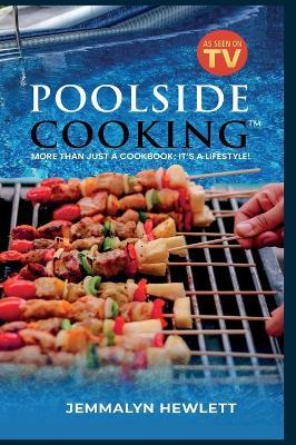 Poolside Cooking: More Than Just a Cookbook; It's a Lifestyle! - Jemmalyn Hewlett,Alesha R Brown - cover