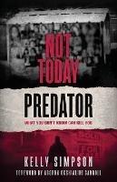 Not Today Predator: What You Don't Know Can Kill You - Kelly Simpson - cover