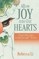 Allow Joy into Our Hearts: Chan Practice in Uncertain Times - Rebecca Li - cover