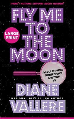 Fly Me to the Moon (Large Print): A Sylvia Stryker Space Case Mystery - Diane Vallere - cover