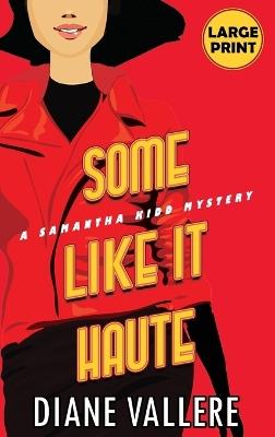 Some Like It Haute (Large Print Edition): A Samantha Kidd Mystery - Diane Vallere - cover