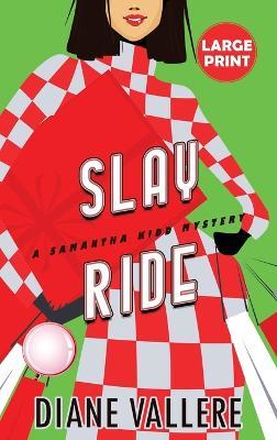 Slay Ride (Large Print Edition): A Samantha Kidd Mystery - Diane Vallere - cover