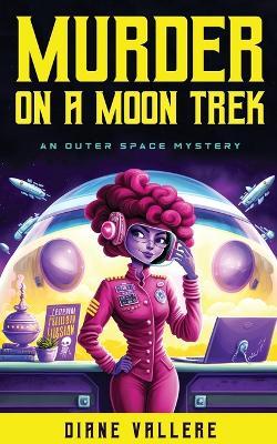 Murder on a Moon Trek: Fly Me to the Moon - Diane Vallere - cover