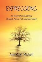 Expressions: An Inspirational Journey through Poetry, Art, and Journaling - Ann C K Nickell - cover