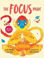 The Focus Inside: Engaging Stories & Activities for Kids to Improve Focus, Clear the Mind, and Stay Concentrated