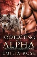 Protecting the Alpha - Emilia Rose - cover