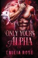 Only Yours, Alpha - Emilia Rose - cover