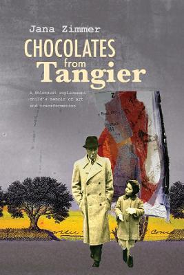 Chocolates from Tangier: A Holocaust replacement child's memoir of art and transformation - Jana Zimmer - cover