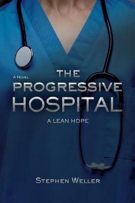 The Progressive Hospital: A Lean Hope - Stephen Weller - cover