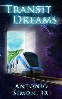 Transit Dreams: Stories Told from the Window of a Speeding Train - Antonio Simon - cover