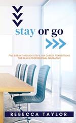 Stay or Go: Five Breakthrough Steps for Career Transitions The Black Professional Narrative