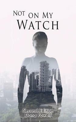 Not On MY Watch: Second Edition - Dana Powell - cover