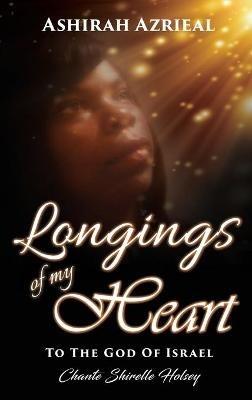 Longings of My Heart: To The God Of Israel - Ashirah Azrieal - cover