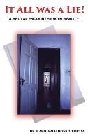 It All Was A Lie!: A Brutal Encounter with Reality - Carlos Maldonado Ortiz - cover