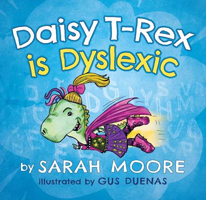 Daisy T-Rex is Dyslexic - Sarah Moore,Gus Duenas - ebook