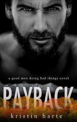 Payback: A Good Men Doing Bad Things Novel - Kristin Harte - cover