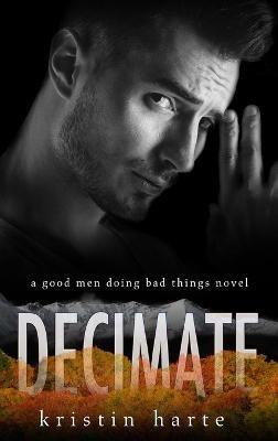 Decimate: A Good Men Doing Bad Things Novel - Kristin Harte - cover