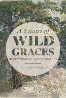 A Litany of Wild Graces: Meditations on Sacred Ecology - Sharifa Oppenheimer - cover