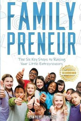 FamilyPreneur: The Six Key Steps to Raising Your Little Entrepreneurs - Jean Pierre Rukebesha - cover