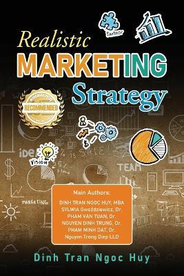 Realistic Marketing Strategy in Governance And Responses To Competitor Risks Cases in Banking -Investment -Finance -Commerce -Tourism -Airlines -Hotels -Hardware -Medicine - Agriculture -Manufacturing -Electric & Water -Gas & Oil and Other Industries After - Dinh Tran Ngoc Huy - cover