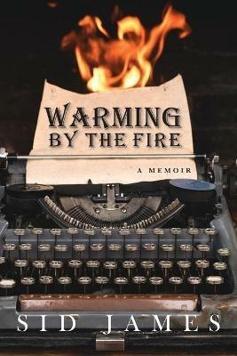 Warming by the Fire: A Memoir - Sid James - cover