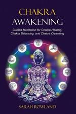 Chakra Awakening: Guided Meditation to Heal Your Body and Increase Energy with Chakra Balancing, Chakra Healing, Reiki Healing, and Guided Imagery