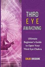 Third Eye Awakening: Ultimate Beginner's Guide to Open Your Third Eye Chakra